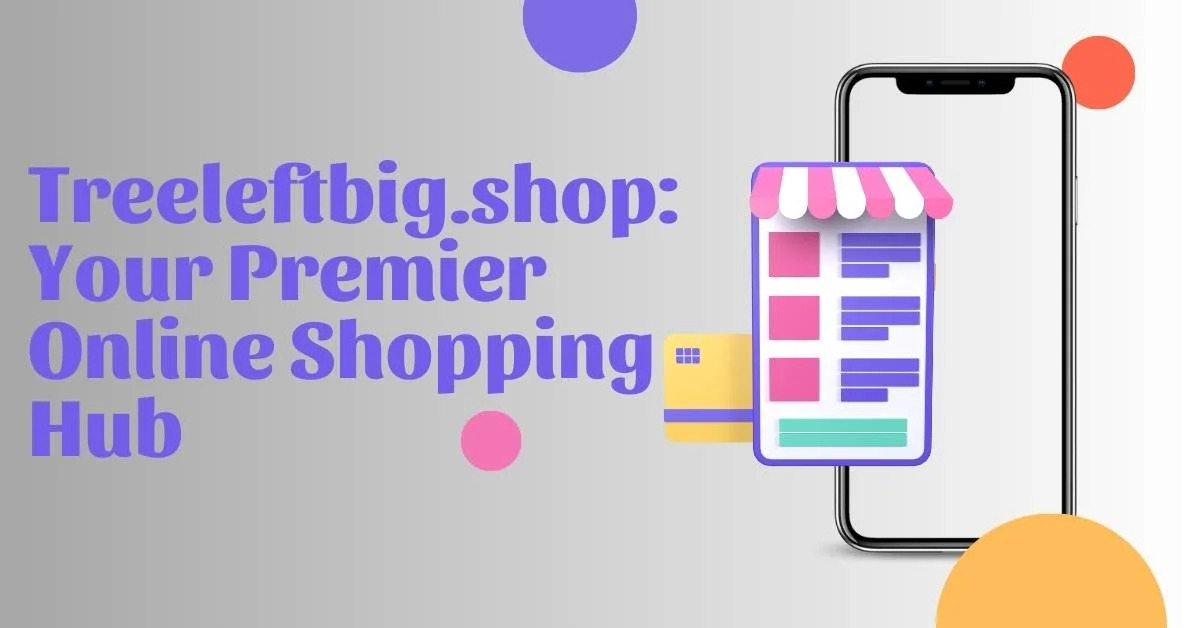 TreeLeftBig.shop: Your Best Source for Online Shopping