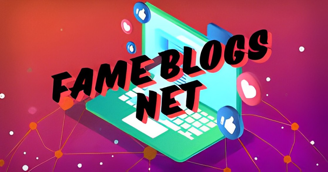 Fameblogs.net: A Game-Changer in Blogging